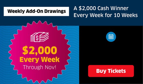 Weekly Add-On Drawing: A $2,000 Cash Winner Each Week For 10 Weeks