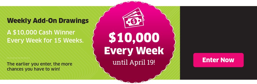 Weekly Add-On Drawings: A $10,000 Cash Winner Each Week For 15 Weeks